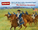 Did It All Start with a Snowball Fight? And Other Questions About...The American Revolution cover
