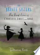 The Brontë Sisters: The Brief Lives of Charlotte, Emily, and Anne cover