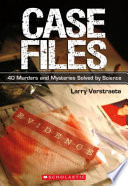 Case Files: 40 Murders and Mysteries Solved by Science cover