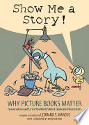 Show Me a Story! Why Picture Books Matter: Conversations with 21 of the World's Most Celebrated Illustrators cover