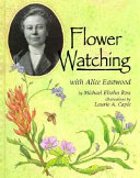Flower Watching with Alice Eastwood cover