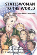Stateswoman to the World: A Story About Eleanor Roosevelt cover