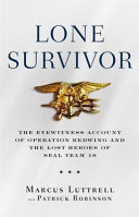Lone Survivor: The Eyewitness Account of Operation Redwing and the Lost Heroes of SEAL Team 10