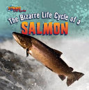 The Bizarre Life Cycle of a Salmon cover