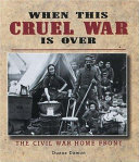 When This Cruel War Is Over: The Civil War Home Front cover