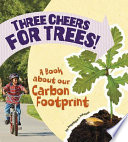 Three Cheers for Trees! A Book About Our Carbon Footprint cover