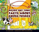Weird-But-True Facts About Gross Things cover