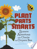 Plant Parts Smarts: Science Adventures with Charlie the Origami Bee cover