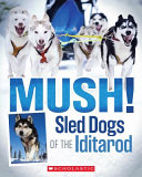 Mush! Sled Dogs of the Iditarod cover