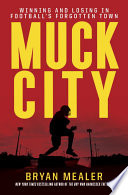 Muck City: Winning and Losing in Football's Forgotten Town cover