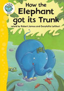 How the Elephant Got Its Trunk cover