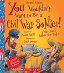 You Wouldn't Want to Be a Civil War Soldier! (Revised Edition) cover