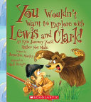You Wouldn't Want to Explore with Lewis and Clark! cover
