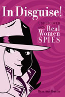In Disguise! Undercover with Real Women Spies cover