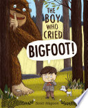 The Boy Who Cried Bigfoot! cover
