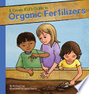 A Green Kid's Guide to Organic Fertilizers cover