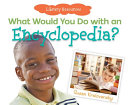 What Would You Do with an Encyclopedia? cover