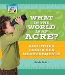 What in the World Is an Acre? And Other Land & Sea Measurements cover