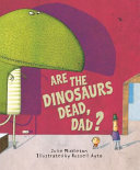 Are the Dinosaurs Dead, Dad? cover