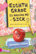 Eighth Grade Is Making Me Sick: Ginny Davis's Year in Stuff cover