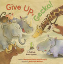 Give Up, Gecko! A Folktale from Uganda cover