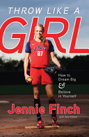 Throw Like a Girl: How to Dream Big and Believe in Yourself cover