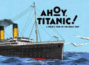 Ahoy, Titanic! A Child's Tour of the Great Ship cover