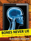 Bones Never Lie: How Forensics Helps Solve History's Mysteries cover