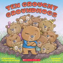 Ten Grouchy Groundhogs cover