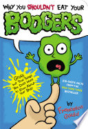 Why You Shouldn't Eat Your Boogers: Gross but True Things You Don't Want to Know About Your Body cover