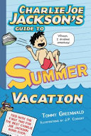 Charlie Joe Jackson's Guide to Summer Vacation cover