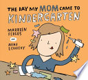 The Day My Mom Came to Kindergarten cover