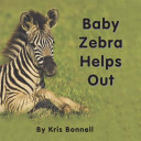 Baby Zebra Helps Out cover