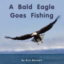 A Bald Eagle Goes Fishing cover