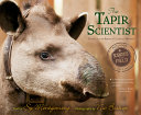 The Tapir Scientist: Saving South America's Largest Mammal cover