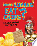Did the Romans Eat Chips? And Other Questions About History cover