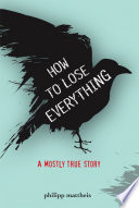 How to Lose Everything: A Mostly True Story cover
