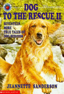 Dog to the Rescue: Seventeen True Tales of Dog Heroism cover