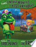 Frankly, I Never Wanted to Kiss Anybody! The Story of the Frog Prince as Told by the Frog cover