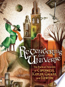 Recentering the Universe: The Radical Theories of Copernicus, Kepler, Galileo, and Newton cover