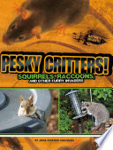 Pesky Critters! Squirrels, Raccoons, and Other Furry Invaders cover