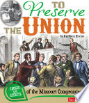 To Preserve the Union: Causes and Effects of the Missouri Compromise cover