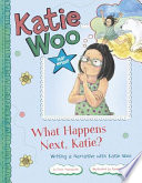 What Happens Next, Katie? Writing a Narrative with Katie Woo cover