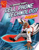 The Amazing Story of Cell Phone Technology: Max Axiom STEM Adventures cover