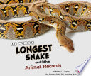 The World's Longest Snake and Other Animal Records cover