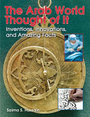 The Arab World Thought of It: Inventions, Innovations, and Amazing Facts cover