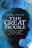 The Great Trouble: A Mystery of London, the Blue Death, and a Boy Called Eel cover