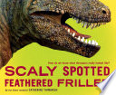 Scaly Spotted Feathered Frilled: How Do We Know What Dinosaurs Really Looked Like? cover