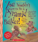 You Wouldn't Want to Be a Pyramid Builder! (Revised Edition) cover