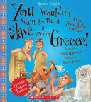 You Wouldn't Want to Be a Slave in Ancient Greece! (Revised Edition) cover